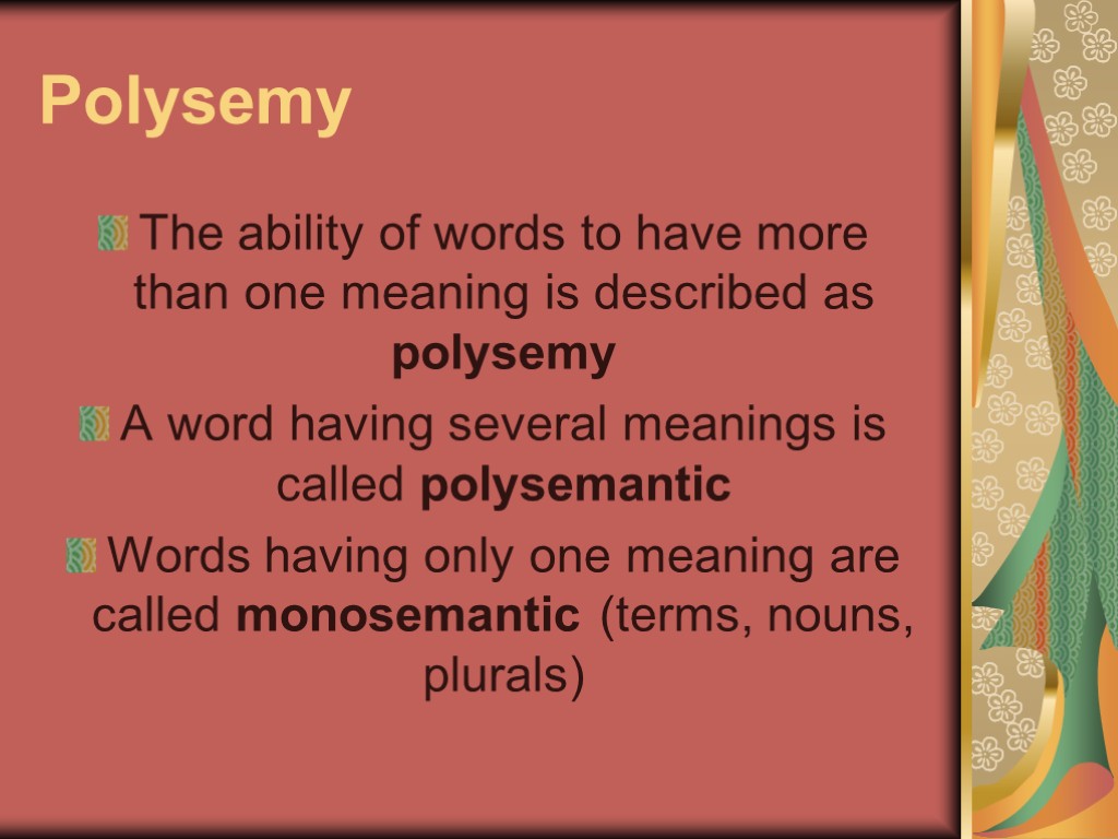 Polysemy The ability of words to have more than one meaning is described as